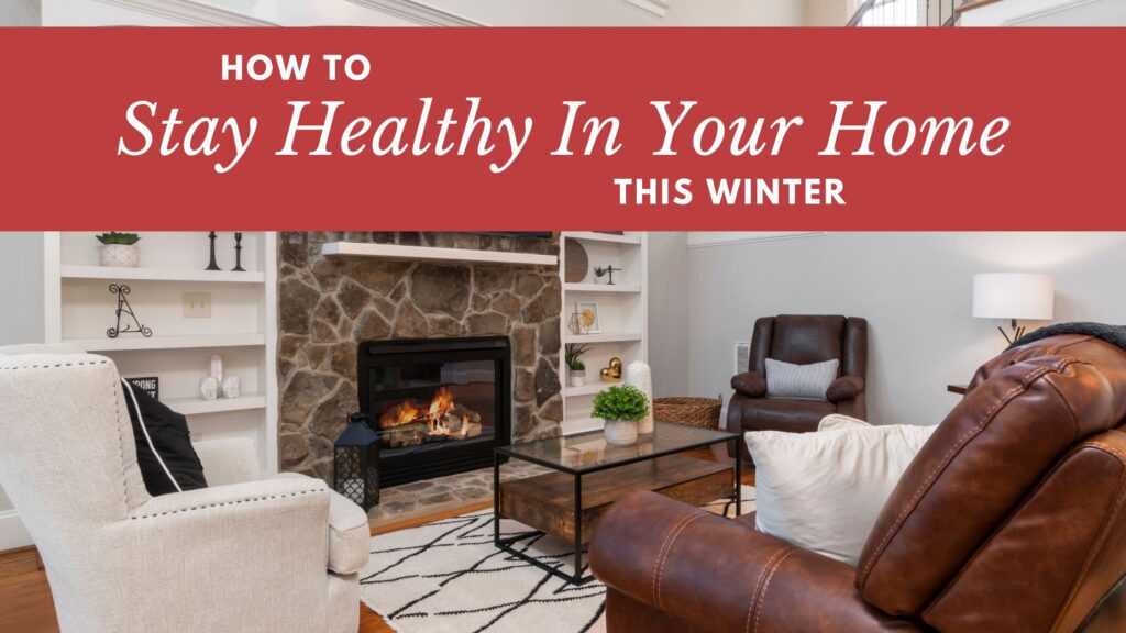 How to Stay Healthy In Your Home This Winter