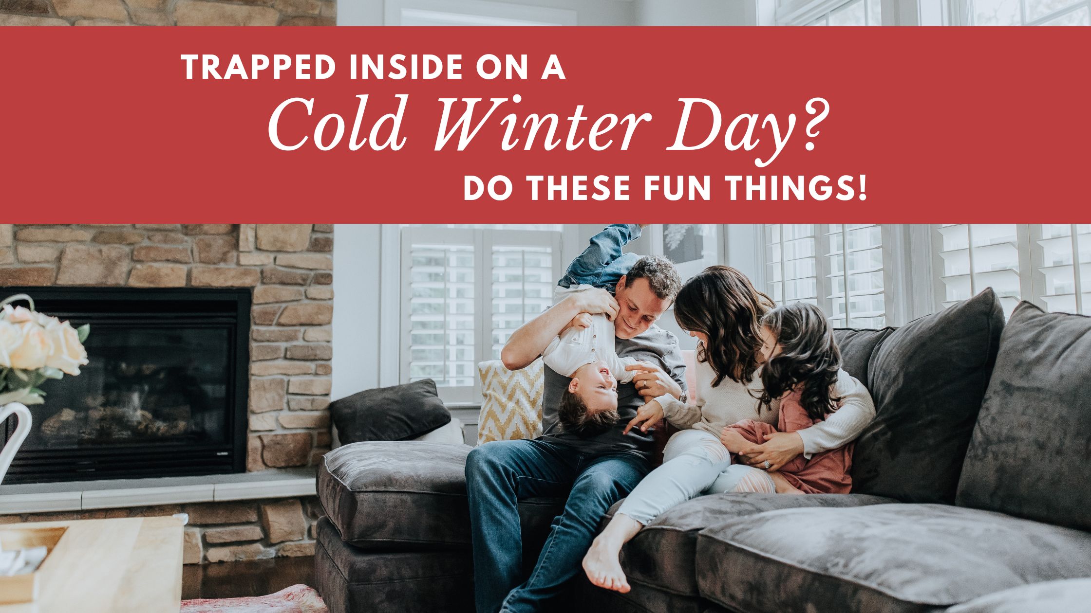 Trapped Inside On A Cold Winter Day? Do These Fun Things!