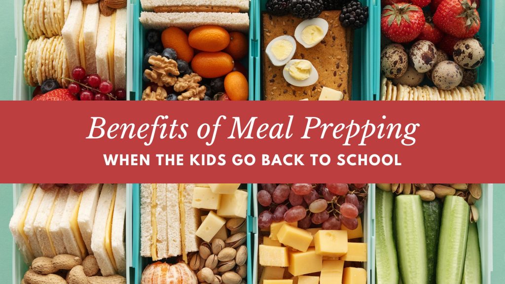 Benefits of Meal Prepping When the Kids Go Back to School