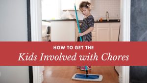 How to Get Your Kids Involved With Chores