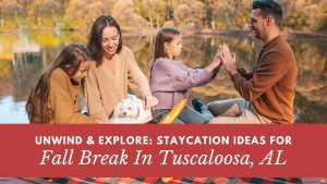 Unwind and Explore: Staycation Ideas for Fall Break in Tuscaloosa, AL