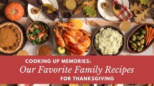 Cooking Up Memories: Our Favorite Family Recipes for Thanksgiving