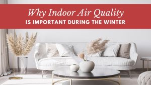 Why Indoor Air Quality Is Important In the Winter