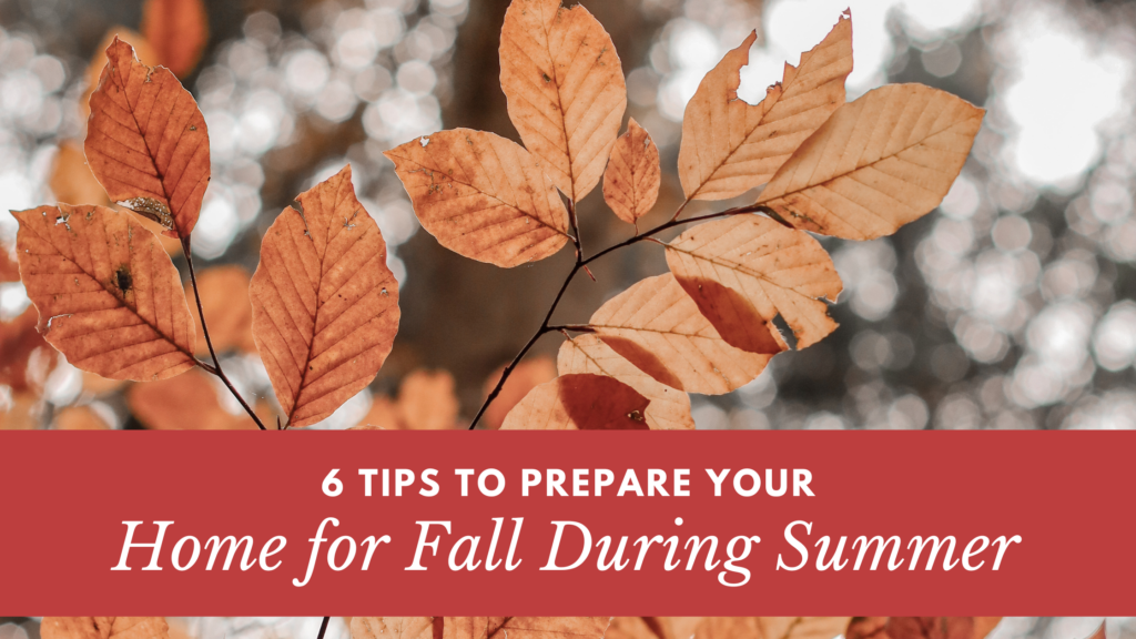 6 Tips to Prepare Your Home for Fall During Summer