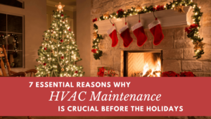 7 Essential Reasons Why HVAC Maintenance is Crucial Before the Holidays