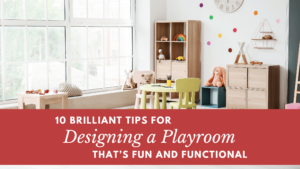 10 Brilliant Tips for Designing a Playroom That’s Fun and Functional