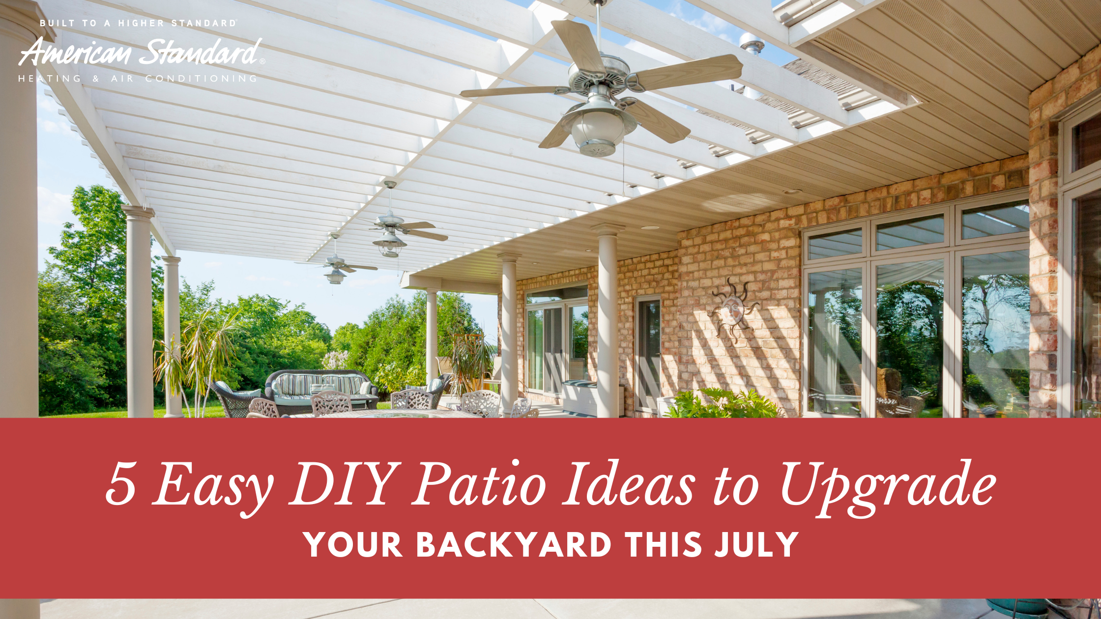 Easy DIY patio ideas to upgrade your backyard this July with a shaded outdoor space featuring ceiling fans and modern patio furniture.