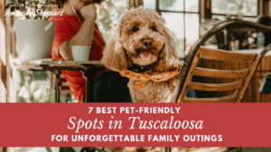 7 Best Pet-Friendly Spots in Tuscaloosa for Unforgettable Family Outings