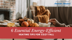 6 Essential Energy-Efficient Heating Tips for Cozy Fall